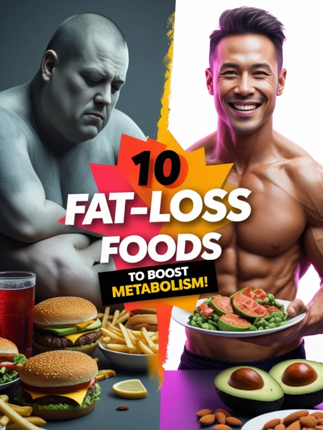 10 Best Fat-Loss Foods to Boost Metabolism!